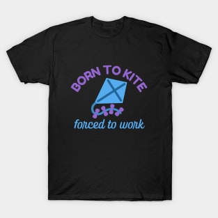 Born To Kite Forced To Work T-Shirt